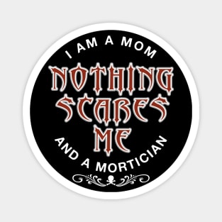 Mortician Mom Nothing Scares Me Magnet